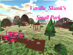 Vanilla_Skunk's Small Park