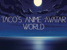 Taco's Anime Avatar World