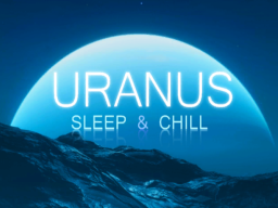 Uranus - Sleep ＆ Chill