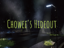 Chowee's Hideout