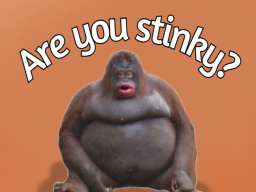Are you a stinky baka?