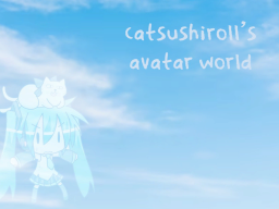 catsushiroll's avatar world