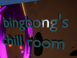 Bingbong's chill room
