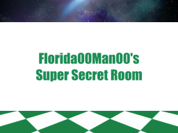 Florida00Man00's Super Secret Room