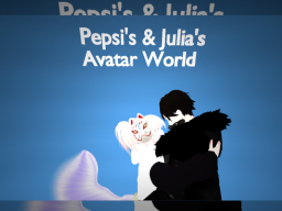 Pepsi's ＆ Julia's Avatar World