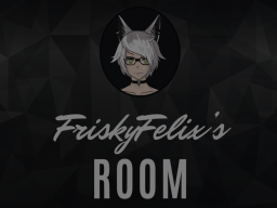 FriskyFelix's Home
