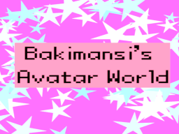 Bakimansi's Avatar World