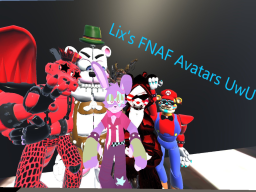 Lixs FNAF Avatars uwu （AVI HAS BEEN FIXED GO CHECK IT OUT）