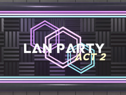 Lan Party˸ Act 2