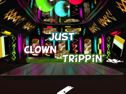 Just Clown Trippin'