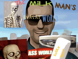 The Milk Man's Ass Avatar World
