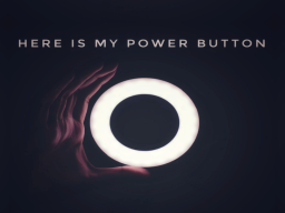 Here Is My Power Button