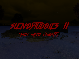 Slendytubbies II˸ Main Land （Night）