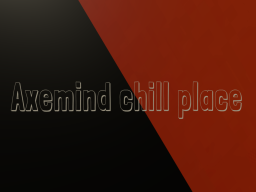 Axemind chill place