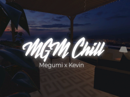 MGM Chill - Megumi x Kevin