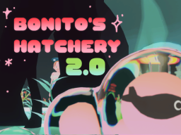 Bonito's Hatchery 2․0［ Avatars ＆ Hub ］