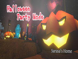 Halloween Party Mode ~Sarasa's Home~