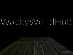 WackyWorldHub （ForbiddenTableUpdate）