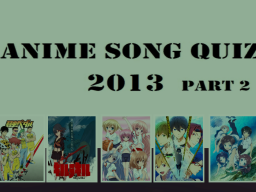 ANIME SONG QUIZ 2013 part 2