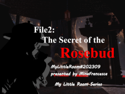 薔薇の蕾の秘密 - The Secret of the Rosebud ［MyLittleRoom］