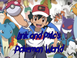 Link and Pxlo's Pokemon Avatar World
