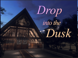 Drop into the Dusk