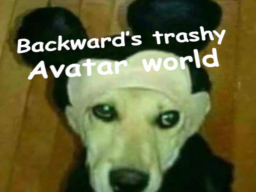 Backward's Trashy Avatar World