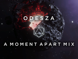 ODESZA - A Moment Apart Mix