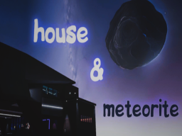 house ＆ meteorite