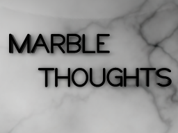 Marble Thoughts