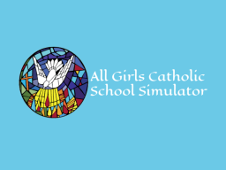 All Girls Catholic School Simulator