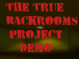 The True Backrooms Project˸ Demo 1