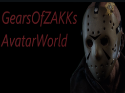 GearsOfZAKK's Avatar World ＆ Hangout