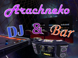 Arachneko's DJ＆Bar Dome