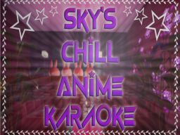 Sky's Chill Anime Karaoke