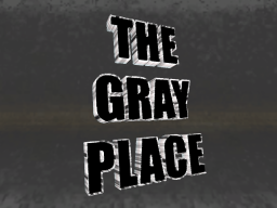 The gray place
