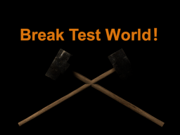 BreakTestWorld