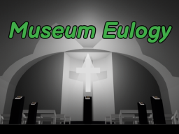 Museum Eulogy