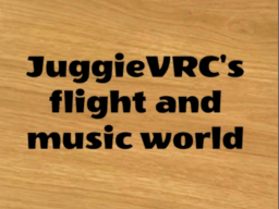 JuggieVRC's Flight and Music World