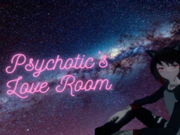 Psychotic's Love Room