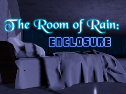 Room of Rain - Enclosure