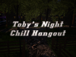 Toby‘s Night Chill Hangout ∗Outdated∗