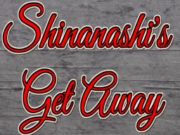 Shinanashi's Get Away