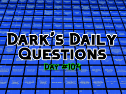 Dark's Daily Questions