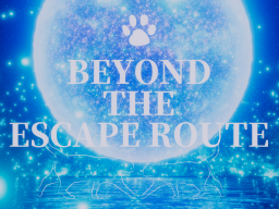 Beyond the escape route
