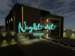 Night out house
