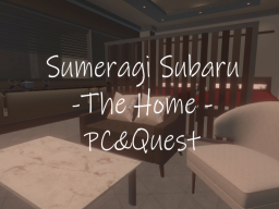 sumeragi subaru -the home- PC＆Quest