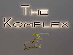 The Komplex （The Switch）
