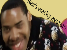 Rez's Wacky Avatars