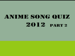 Anime song quiz 2012 part 2